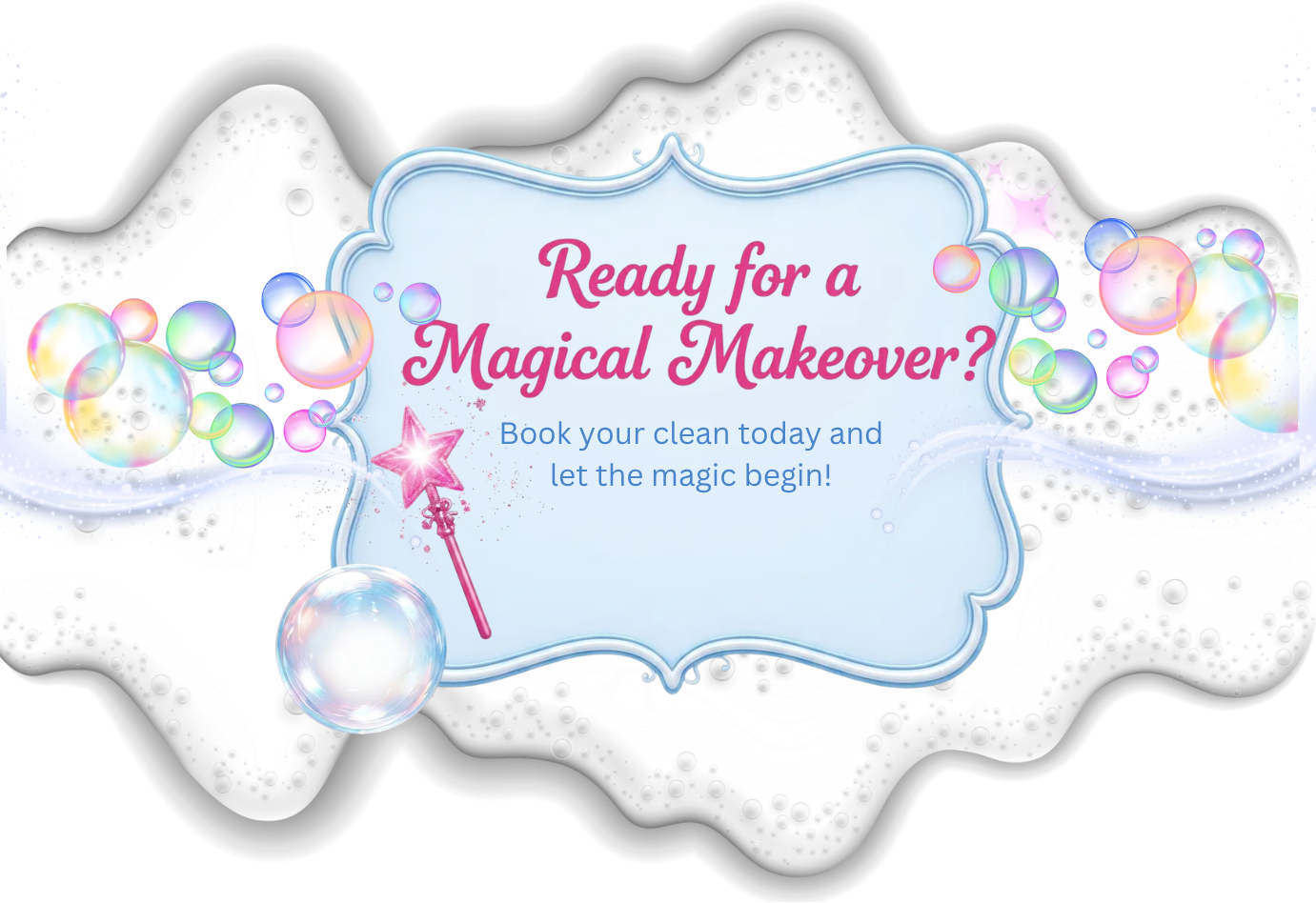 Ready for a Magical Makeover? Book your clean today and let the magic begin!